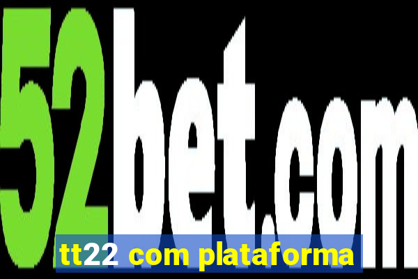 tt22 com plataforma